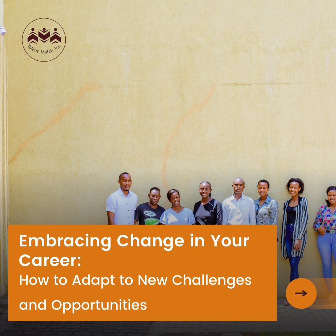 Embracing Change in Your Career: How to Adapt to New Challenges and Opportunities